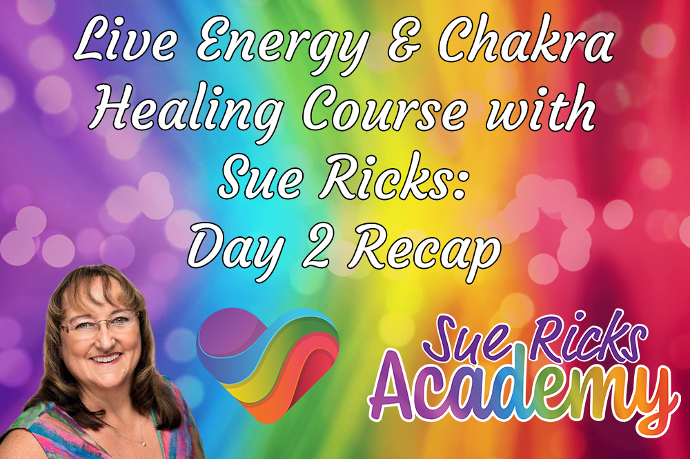 Live Energy and Chakra Healing Course with Sue Ricks - Day 2 Recap 